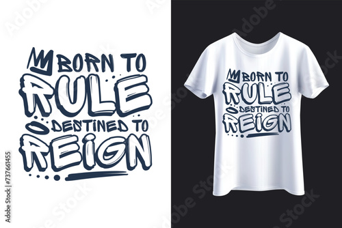 Born to rule destined to reign Typography V2 T-shirt, pod T-Shirt design Sublimation Print, streetwear typography, urba