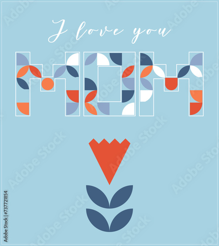 Happy Mothers, Moms Day. Flower Carnation in geometric shapes. Lettering Mom in simple style. Abstract bauhaus poster, label, banner, invitation. Minimalistic vector illustration