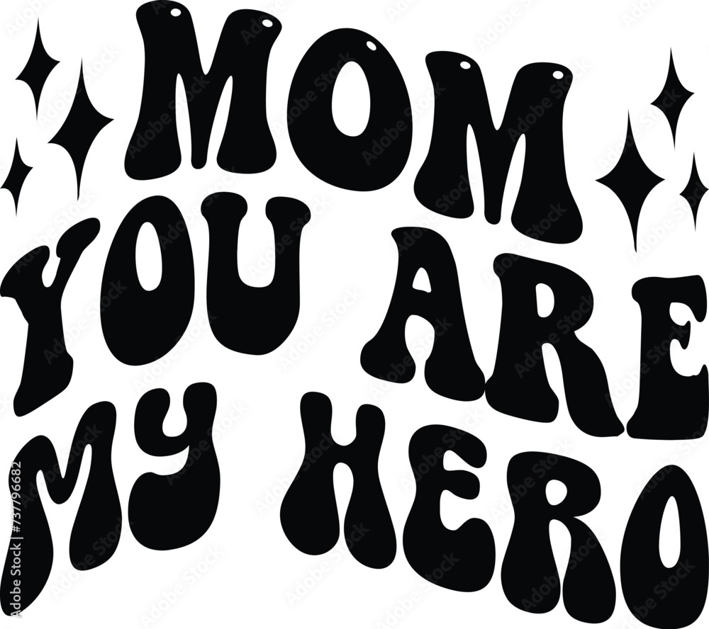 Mom You Are My Hero