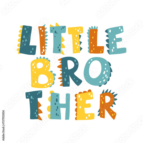 Dinosaur Little brother lettering. Funny dino letters. Vector illustration in flat cartoon Scandinavian style. Childish design for baby shower, poster, clothing, nursery wall art, banner, and card