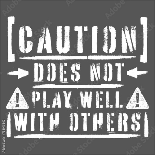 Caution Does Not Play Well With Others Funny Warning Quote