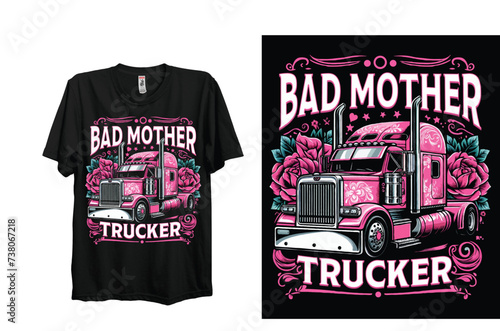 Bad Mother Trucker T-Shirt Design or Female Truck Lover T Shirt Design