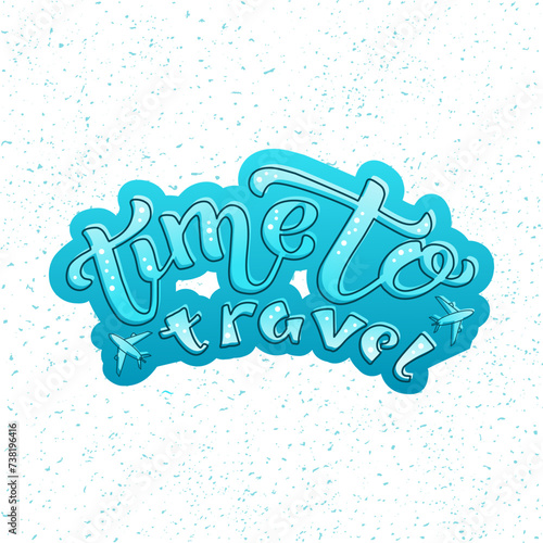 Time To Travel color tourist lettering text on textured background. Hand drawn vector illustration with decor for advertising or banner. Positive motivational traveling quote for template or poster