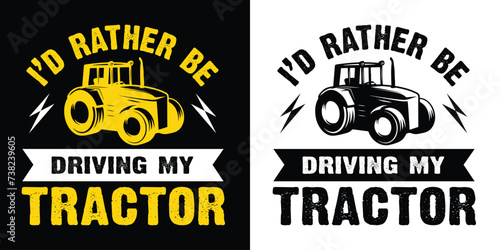 I'd rather be driving my tractor. farmer, farming t shirt design vector illustration.
