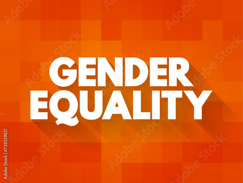Gender Equality - when people of all genders have equal rights  responsibilities and opportunities  text concept background