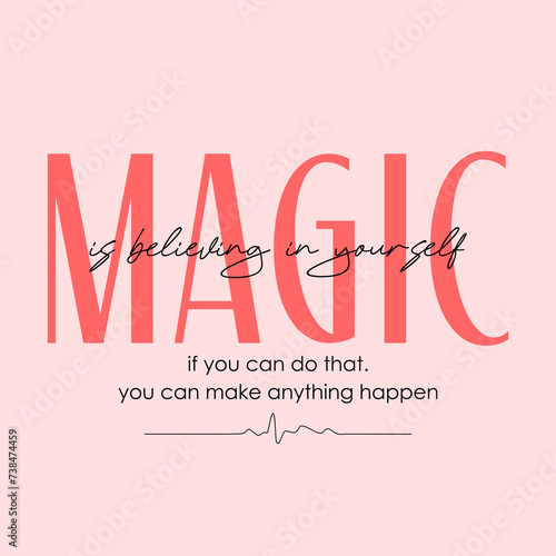 Magic is believing in yourself typography slogan. Vector illustration design for fashion graphics, t shirt prints, posters.
