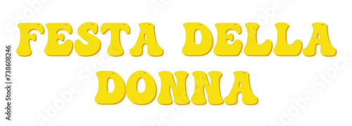 Festa della donna - women's day written in Italian, yellow color, vector graphics for posters, cards, postcards, invitations, banners, advertising,