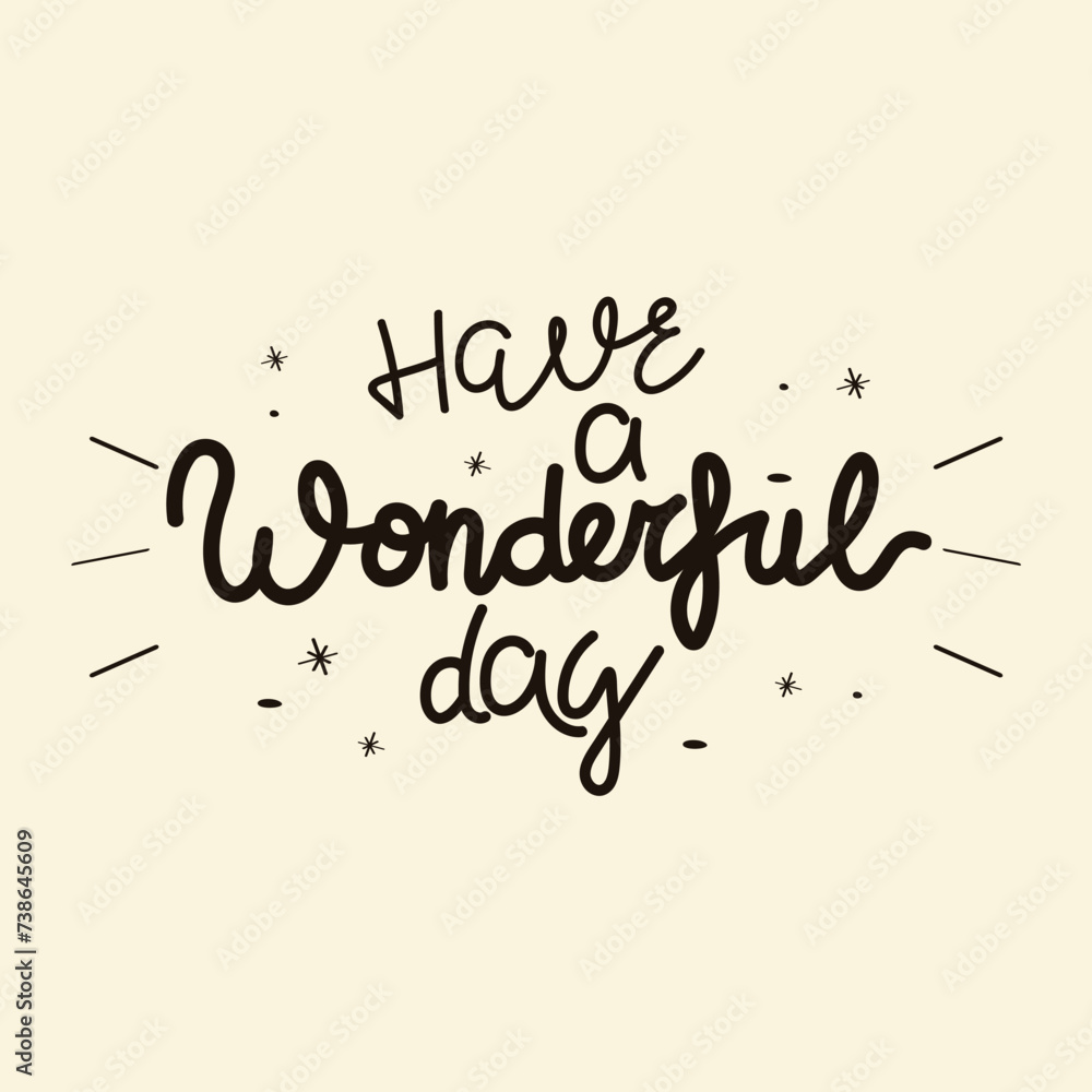 Fototapeta premium Hand Drawn Have a Wonderful Day Calligraphy Text Vector Design.