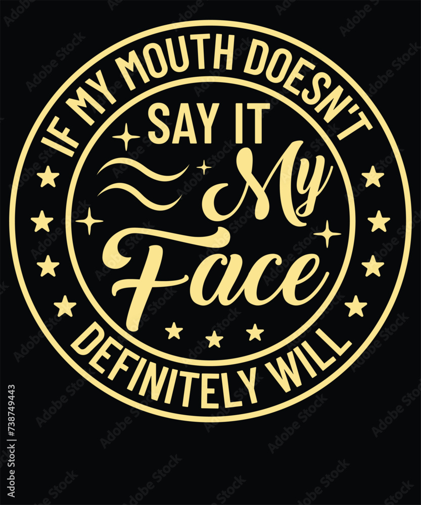 If my mouth doesn't say it my face definitely will t shirt design - obrazy, fototapety, plakaty 