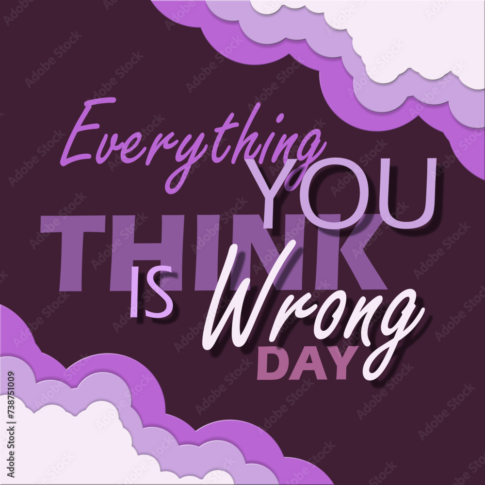 Everything You Think Is Wrong Day event banner. Bold text with clouds Everything You Think Is Wrong Day event banner. Bold text with clouds
