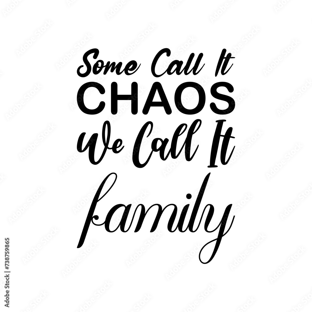 some call it chaos we call it family black letters quote