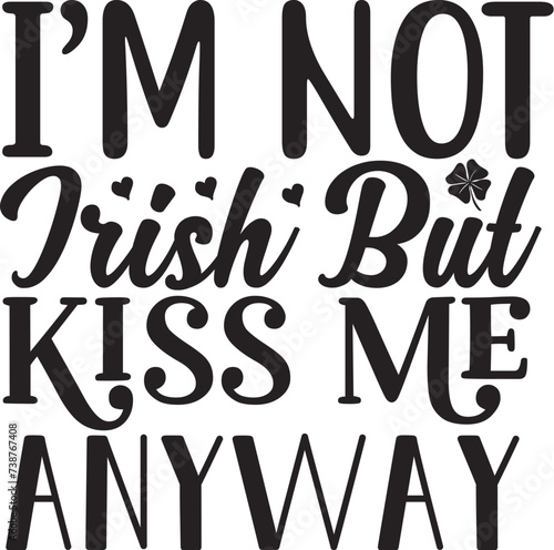 im not irish but kiss me anyway photo