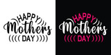 Happy Mothers Day, Mom Text Quote Typography t shirt backround banner poster design vector illustration..