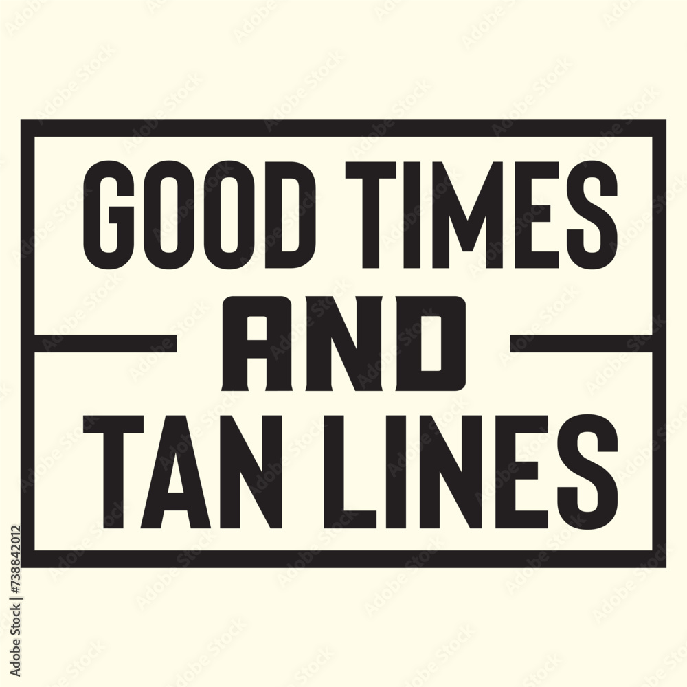 Good Times and tan lines T-shirt design, vector file  