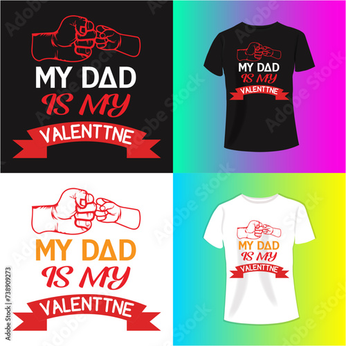 My dad is my valentine T-shirt Design Tee Applique, Fashion Typography, Badge, Label Clothing, Jeans, And Casual Wear