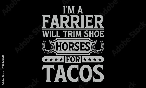 I’m a farrier will trim shoe horses for tacos - Farrier T-Shirt Design, Hand drawn lettering phrase, Isolated on Black background, For the design of postcards, cups, card, posters.