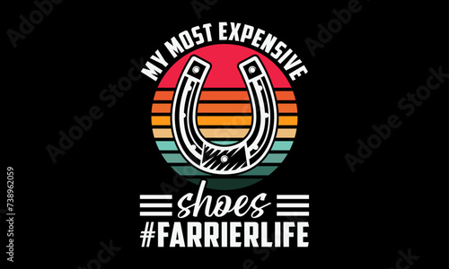 My most expensive shoes #farrierlife - Farrier T-Shirt Design, Modern calligraphy, Typography Vector for poster, banner, flyer and mug.