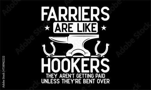 Farriers are like hookers they aren’t getting paid unless they’re bent over - Farrier T-Shirt Design, Hand drawn lettering and calligraphy, simple, lettering For stickers, mugs, etc.