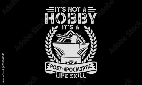 It’s not a hobby it’s a post-apocalyptic life skill - Farrier T-Shirt Design, Modern calligraphy, Typography Vector for poster, banner, flyer and mug.