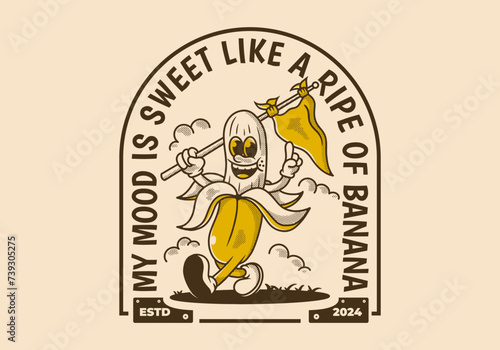 My mood is sweet  like a ripe of banana. Character of walking banana holding a triangle flag