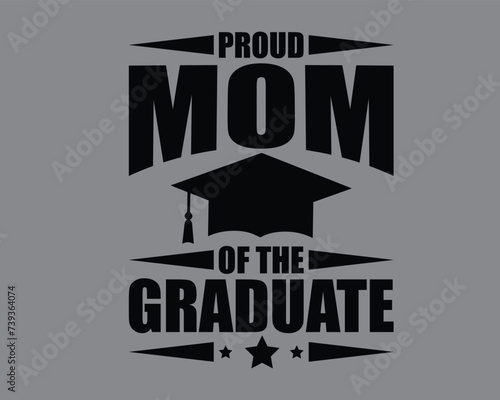Proud Mom Of The Graduate Typography T shirt design,Graduated t-shirt design vector template,congratulation event, T-shirt