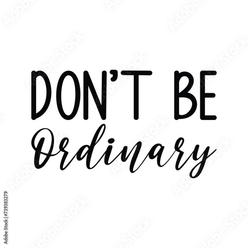 Don't be ordinary t-shirt Design