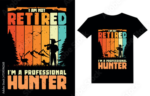 I am not retired I m a professional hunter  Hunting t-shirt design  Hunting vector  Graphic for t-shirt