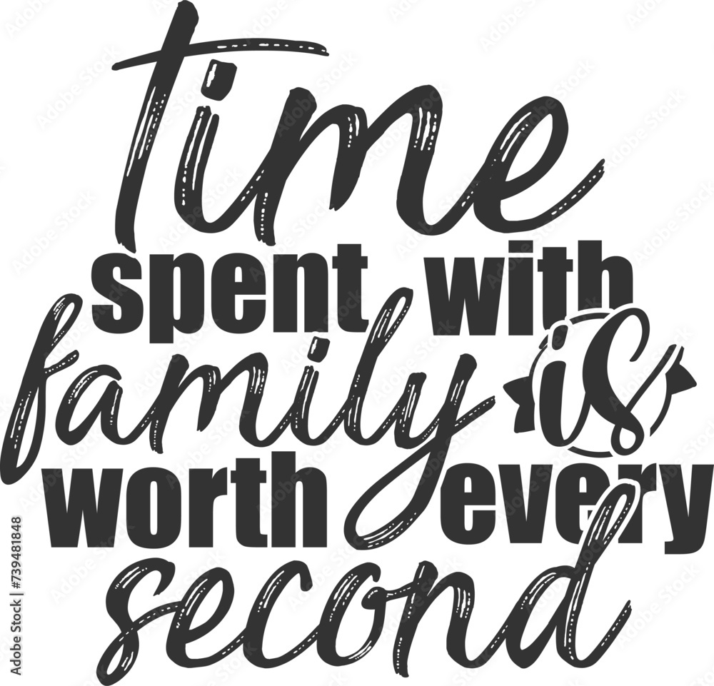 Time Spent With Family Is Worth Every Second - Family Illustration Time Spent With Family Is Worth Every Second - Family Illustration