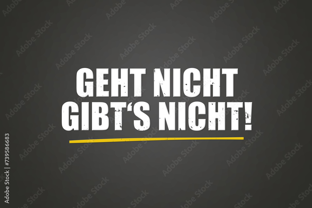 Obraz premium Geht nicht gibt's nicht. Eine schwarze Tafel mit weissem Text. Illustration mit Grunge Textstil.