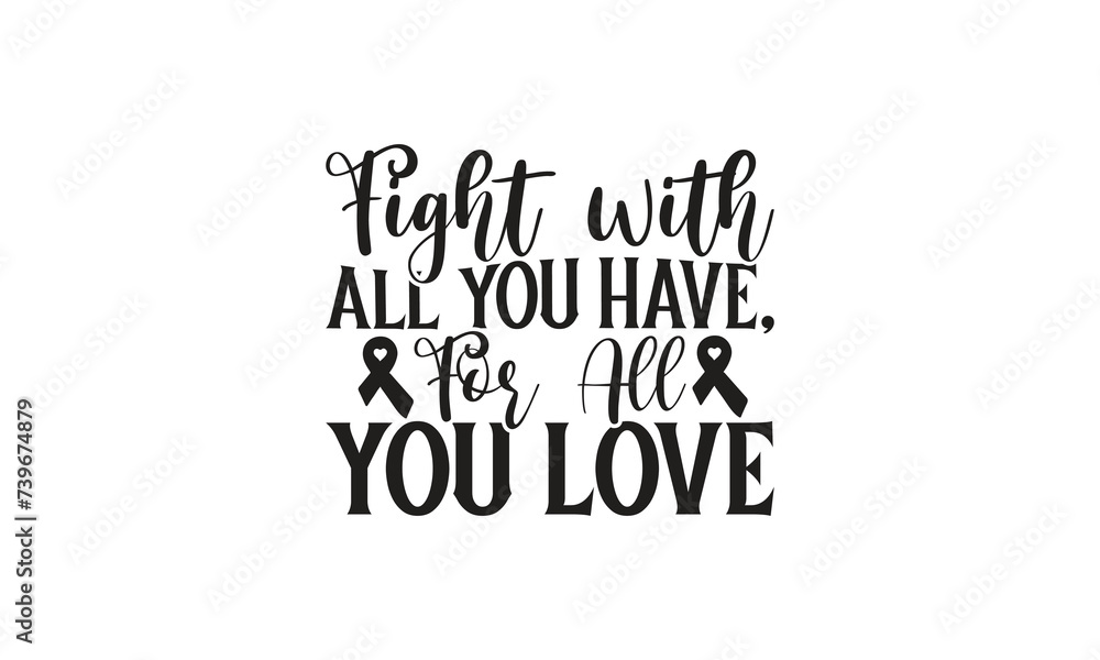  Fight with all you have, for all you love -  Breast Cancer on white background,Instant Digital Download.
