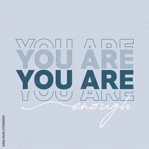 You are enough slogan for t shirt printing, tee graphic design.

