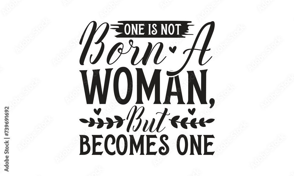 One Is Not Born A Woman, But Becomes One - on white background,Instant Digital Download. Illustration for prints on t-shirt and bags, posters
