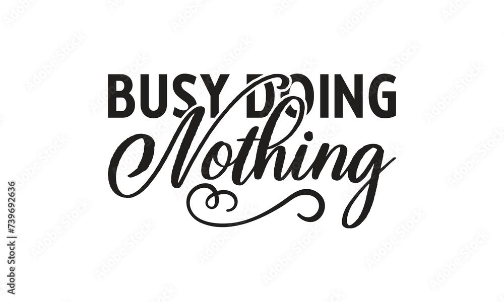 Busy Doing Nothing - on white background,Instant Digital Download. Illustration for prints on t-shirt and bags, posters