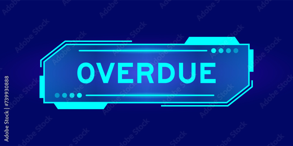 Futuristic hud banner that have word overdue on user interface screen on blue background