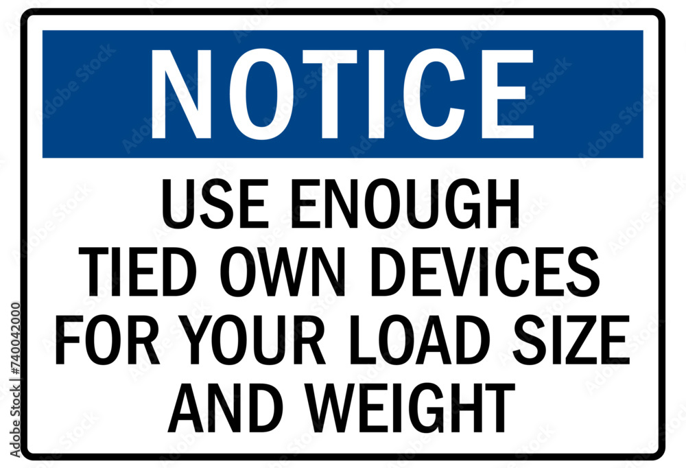 Truck driver sign use enough tied own devices for your load size and weight