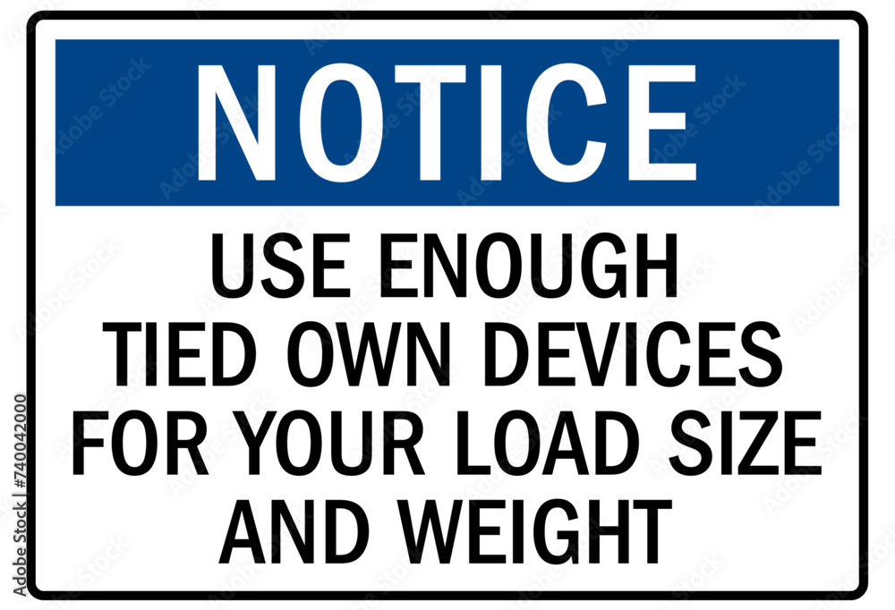 Truck driver sign use enough tied own devices for your load size and weight Truck driver sign use enough tied own devices for your load size and weight