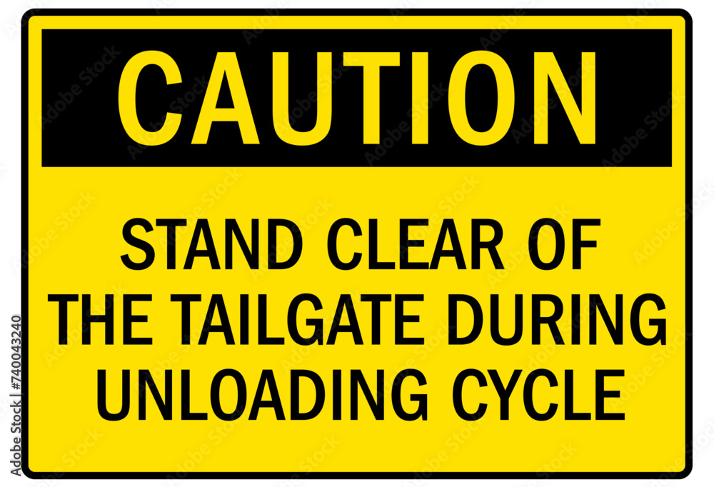 Truck safety sign stand clear of the tailgate during unloading cycle