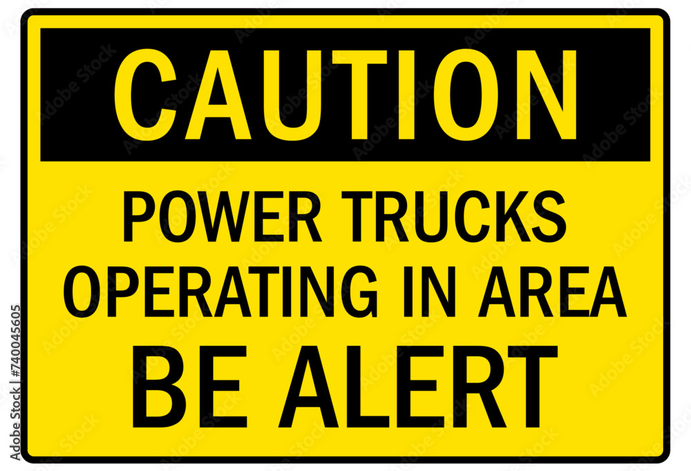 Truck warning sign and labels power trucks operating in area. Be alert