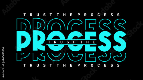 Trust The Process, Inspirational Quotes Slogan Typography for Print t shirt design graphic vector photo