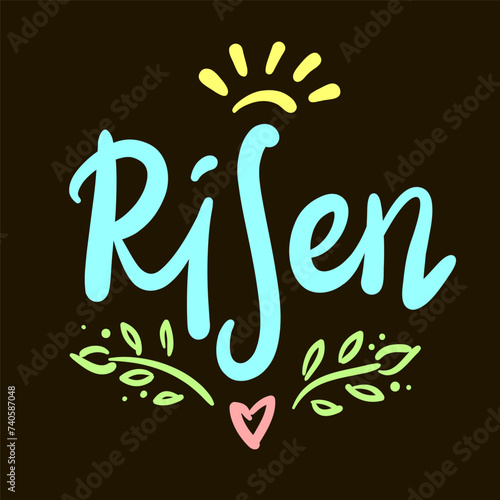 Risen - religious inspire and motivational quote. Hand drawn beautiful lettering. Print for inspirational poster, t-shirt, bag, cups, card, flyer, sticker, badge. Christian elegant vector writing