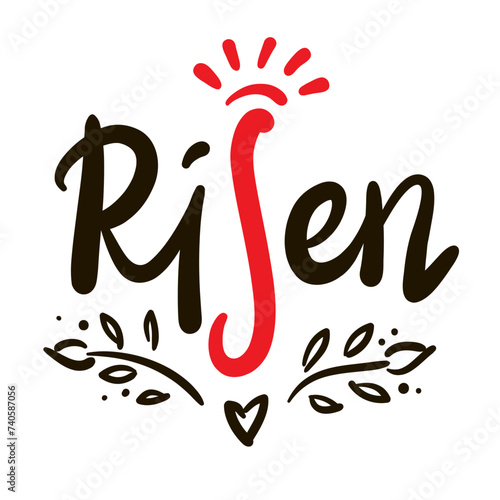 Risen - religious inspire and motivational quote. Hand drawn beautiful lettering. Print for inspirational poster, t-shirt, bag, cups, card, flyer, sticker, badge. Christian elegant vector writing