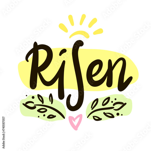 Risen - religious inspire and motivational quote. Hand drawn beautiful lettering. Print for inspirational poster, t-shirt, bag, cups, card, flyer, sticker, badge. Christian elegant vector writing