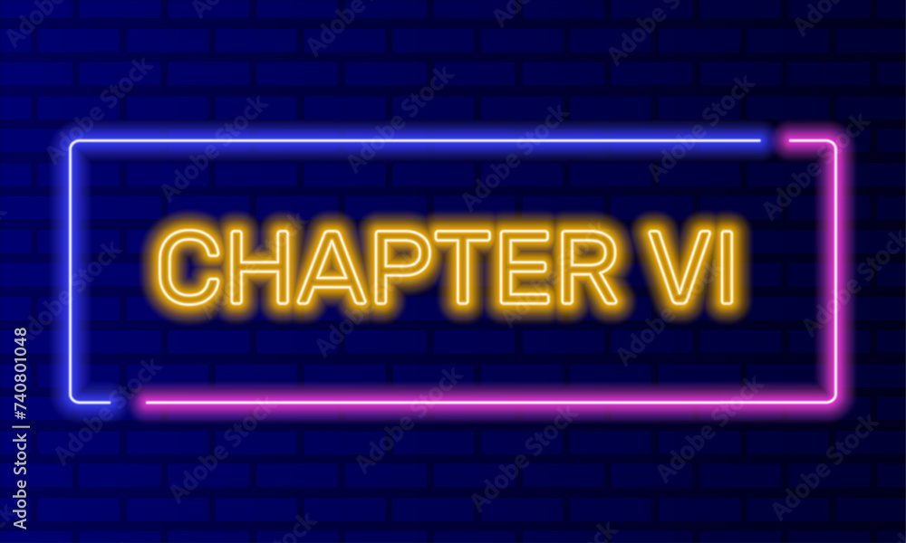 Neon sign chapter six in speech bubble frame on brick wall background vector. Light banner on the wall background. Chapter six button act 6 sixth, design template, night neon signboard Neon sign chapter six in speech bubble frame on brick wall background vector. Light banner on the wall background. Chapter six button act 6 sixth, design template, night neon signboard