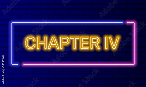 Neon sign chapter four in speech bubble frame on brick wall background vector. Light banner on the wall background. Chapter four button act 4 fourth, design template, night neon signboard