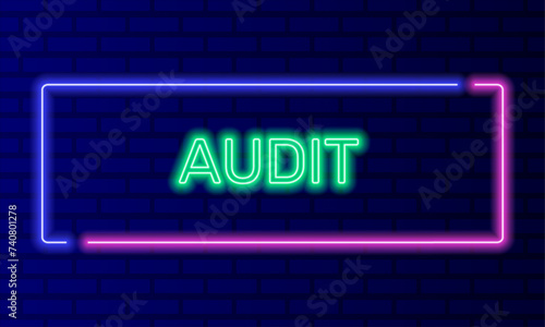 Neon sign audit in speech bubble frame on brick wall background vector. Light banner on the wall background. Audit button accounting report, design template, night neon signboard