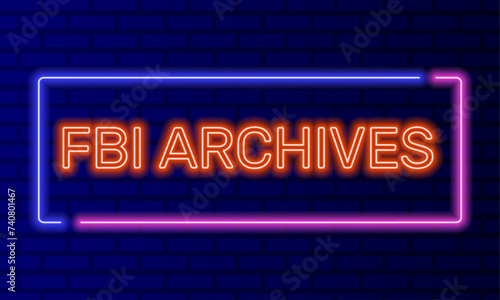 Neon sign fbi archives in speech bubble frame on brick wall background vector. Light banner on the wall background. Fbi archives button top secret confidential, design template, night neon signboard