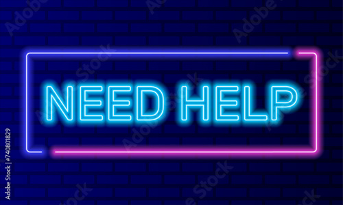 Neon sign need help in speech bubble frame on brick wall background vector. Light banner on wall background. Need help button mutual assistance, design template, night neon signboard