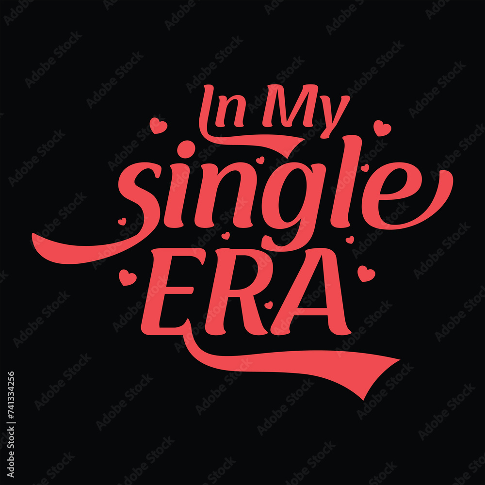 Obraz premium IN MY SINGLE ERA FUNNY VALENTINE DAY T-SHIRT DESIGN ,