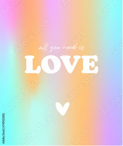 Simple Colorful Valentine's Day Vectpr Print with Popular Slogan "All You Need Is Love". White Saying on a Blurry Rainbow Background. Mesh Effect.RGB.Romantic Trendy Multicolor Print perfect for Card.