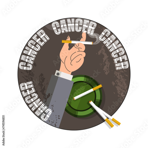 Cigarette in hand, next to an ashtray with cigarette butts. In a circle the inscription is cancer. The concept of the dangers of smoking. Round icon, emblem, sign, symbol. Vector illustration